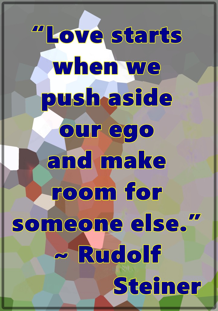 We make room for love when we nudge our ego out of the way.